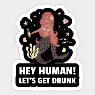 Hey Human Let's Get Drunk Sticker